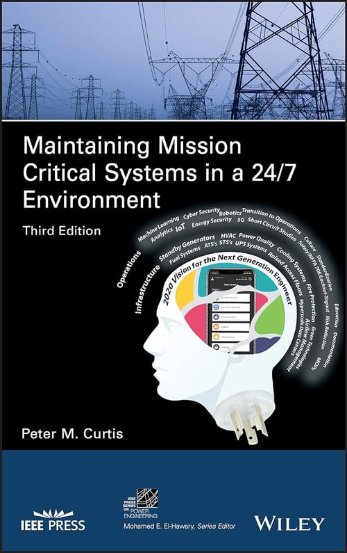 Book cover for Maintaining Mission Critical Systems in a 24/7 Environment, Third Edition by Peter M. Curtis, featuring power transmission towers and a graphic of a human head with engineering and infrastructure concepts. Book cover for Maintaining Mission Critical Systems in a 24/7 Environment, Third Edition by Peter M. Curtis, featuring power transmission towers and a graphic of a human head with engineering and infrastructure concepts.